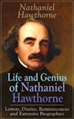 Life and Genius of Nathaniel Hawthorne: Letters, Diaries, Reminiscences and Extensive Biographies