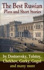 Best Russian Plays and Short Stories by Dostoevsky, Tolstoy, Chekhov, Gorky, Gogol and many more