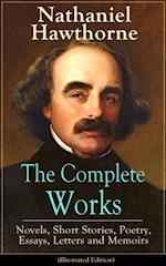 Complete Works of Nathaniel Hawthorne: Novels, Short Stories, Poetry, Essays, Letters and Memoirs (Illustrated Edition)