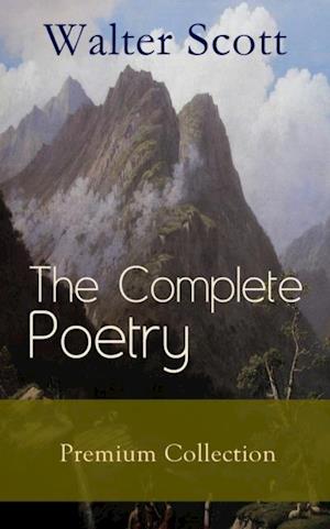 Complete Poetry - Premium Sir Walter Scott Collection