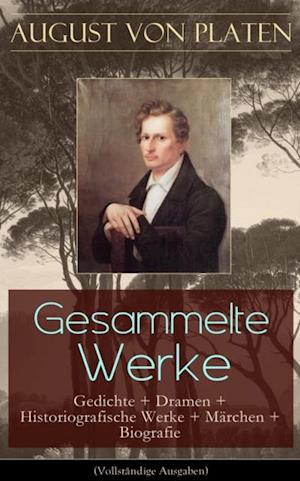 Gesammelte Werke: Gedichte + Dramen + Historiografische Werke + Märchen + Biografie