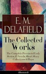 Collected Works of E. M. Delafield: The Complete Provincial Lady Series, 15 Novels, Short Story Collections & Plays (Illustrated)