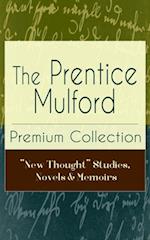 Prentice Mulford Premium Collection: 'New Thought' Studies, Novels & Memoirs