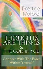 Thoughts Are Things & The God In You - Connect With The Force Within Yourself