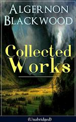 Collected Works of Algernon Blackwood (Unabridged)