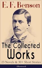 Collected Works of E. F. Benson: 23 Novels & 30+ Short Stories (Illustrated): Dodo Trilogy, Queen Lucia, Miss Mapp, David Blaize, The Room in The Tower, Paying Guests, The Relentless City, The Angel of Pain, The Rubicon and more
