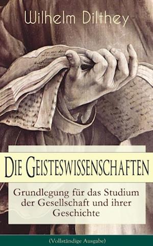 Die Geisteswissenschaften - Grundlegung für das Studium der Gesellschaft und ihrer Geschichte