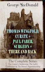 THOMAS WINGFOLD, CURATE + PAUL FABER, SURGEON + THERE AND BACK - The Complete Series: The Curate's Awakening, The Lady's Confession & The Baron's Apprenticeship