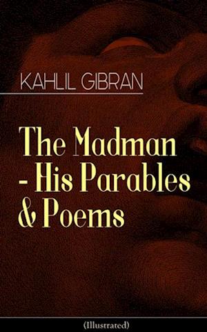 Madman - His Parables & Poems (Illustrated)