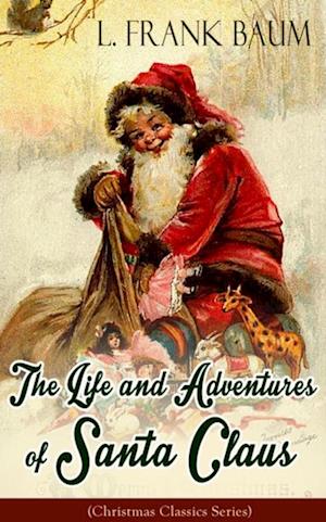 The Life and Adventures of Santa Claus (Christmas Classics Series) : Children's Storybook