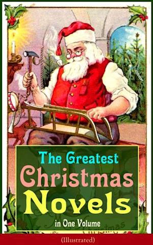 Greatest Christmas Novels in One Volume (Illustrated)