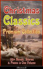 Christmas Classics Premium Collection: 150+ Novels, Stories & Poems in One Volume (Illustrated)