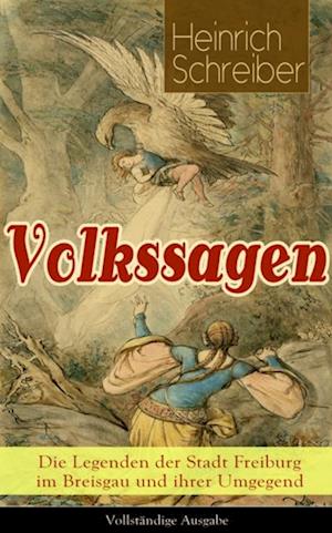 Volkssagen: Die Legenden der Stadt Freiburg im Breisgau und ihrer Umgegend