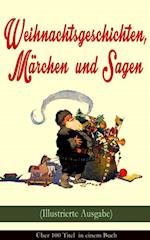 Weihnachtsgeschichten, Märchen  und Sagen (Illustrierte Ausgabe) - Über 100 Titel  in einem Buch