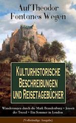 Auf Theodor Fontanes Wegen - Kulturhistorische Beschreibungen und Reisetagebücher: Wanderungen durch die Mark Brandenburg + Jenseit des Tweed + Ein Sommer in London