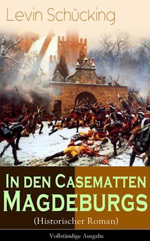 In den Casematten Magdeburgs (Historischer Roman)