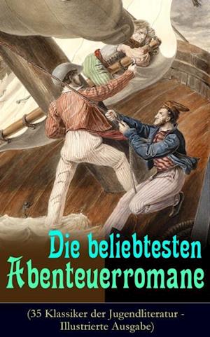 Die beliebtesten Abenteuerromane (35 Klassiker der Jugendliteratur - Illustrierte Ausgabe)