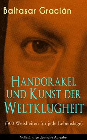 Handorakel und Kunst der Weltklugheit (300 Weisheiten für jede Lebenslage)