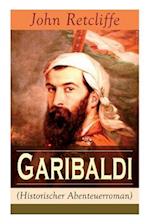 Garibaldi (Historischer Abenteuerroman) - Vollständige Ausgabe