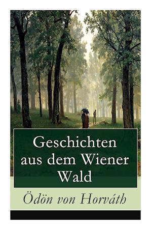 Geschichten aus dem Wiener Wald: Ein satirisches Schauspiel