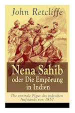 Nena Sahib oder Die Empörung in Indien - Die zentrale Figur des indischen Aufstands von 1857
