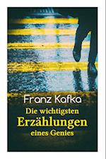 Franz Kafka: Die wichtigsten Erzählungen eines Genies: Das Urteil, Die Verwandlung, Ein Bericht für eine Akademie, In der Strafkolo