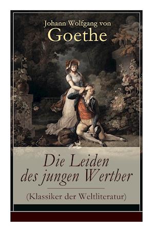 Die Leiden des jungen Werther (Klassiker der Weltliteratur)