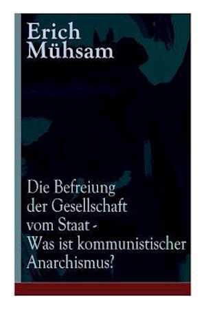 Mühsam, E: Befreiung der Gesellschaft vom Staat - Was ist ko