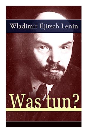 Lenin, W: Was tun?