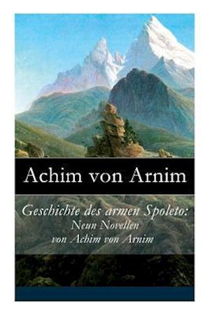 Arnim, A: Geschichte des armen Spoleto: Neun Novellen von Ac