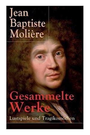 Molière, J: Gesammelte Werke: Lustspiele und Tragikomödien