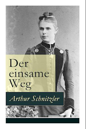 Der einsame Weg: Schauspiel in fünf Akten