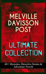 MELVILLE DAVISSON POST Ultimate Collection: 40+ Mysteries, Detective Stories & Adventure Novels