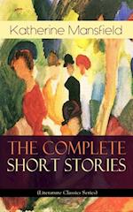 The Complete Short Stories of Katherine Mansfield (Literature Classics Series) : Bliss, The Garden Party, The Dove's Nest, Something Childish, In a German Pension, The Aloe...; Including the Unpublish