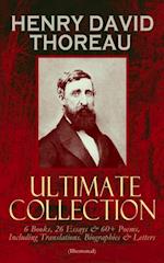 HENRY DAVID THOREAU - Ultimate Collection: 6 Books, 26 Essays & 60+ Poems, Including Translations. Biographies & Letters (Illustrated)