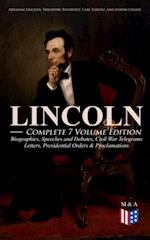 LINCOLN - Complete 7 Volume Edition: Biographies, Speeches and Debates, Civil War Telegrams, Letters, Presidential Orders & Proclamations