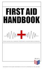 First Aid Handbook - Crucial Survival Skills, Emergency Procedures & Lifesaving Medical Information