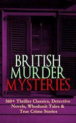 BRITISH MURDER MYSTERIES: 560+ Thriller Classics, Detective Novels, Whodunit Tales & True Crime Stories
