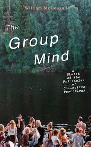 Group Mind: A Sketch of the Principles of Collective Psychology