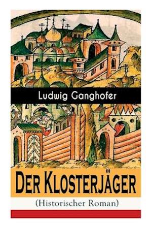 Ganghofer, L: Klosterjäger (Historischer Roman)