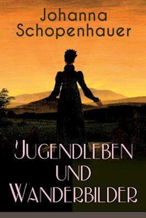 Schopenhauer, J: Johanna Schopenhauer: Jugendleben und Wande