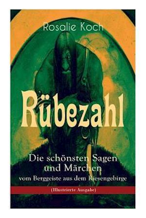 Rübezahl - Die schönsten Sagen und Märchen vom Berggeiste aus dem Riesengebirge (Illustrierte Ausgabe)