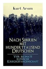 Nach Sibirien mit hunderttausend Deutschen - Vier Monate russische Kriegsgefangenschaft