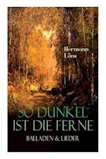 Löns, H: So dunkel ist die Ferne - Balladen & Lieder