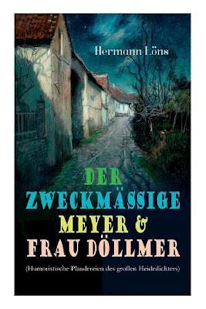 Der zweckmäßige Meyer & Frau Döllmer (Humoristische Plaudereien des großen Heidedichters)