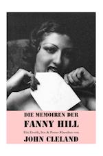 Die Memoiren Der Fanny Hill (Ein Erotik, Sex & Porno Klassiker)