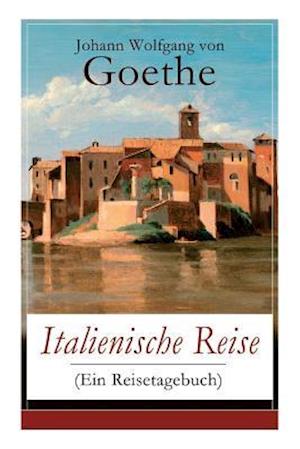 Goethe, J: Italienische Reise (Ein Reisetagebuch)