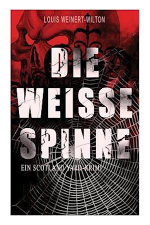 Weinert-Wilton, L: Die weisse Spinne (Ein Scotland Yard-Krim