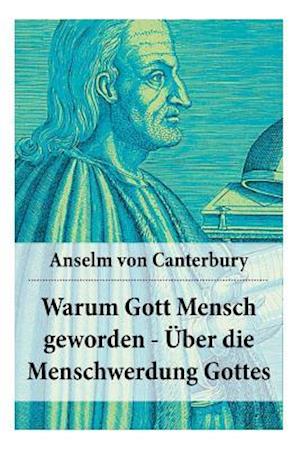 Warum Gott Mensch geworden - Über die Menschwerdung Gottes