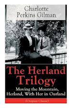 The Herland Trilogy: Moving the Mountain, Herland, With Her in Ourland (Utopian Classic): From the famous American novelist, feminist, social reformer